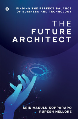 The Future Architect  - Finding the perfect balance of business and technology(English, Paperback, Rupesh Nellore)