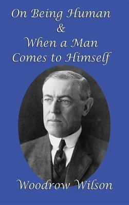 On Being Human and When a Man Comes to Himself(English, Hardcover, Wilson Woodrow)