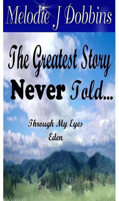 The Greatest Story Never Told Through My Eyes 'Eden'(English, Paperback, Dobbins Melodie J.)