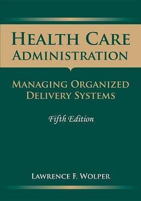 Health Care Administration: Managing Organized Delivery Systems(English, Electronic book text, Wolper Lawrence F)
