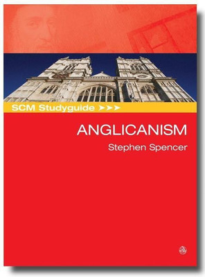 SCM Studyguide Anglicanism(English, Paperback, Spencer Stephen)