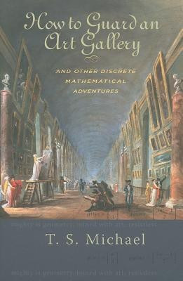 How to Guard an Art Gallery and Other Discrete Mathematical Adventures(English, Paperback, Michael T.S.)