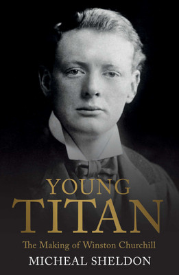 Young Titan: The Making Of Winston Churchill(English, Hardcover, Shelden Michael)