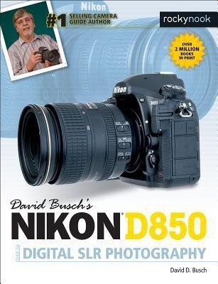 David Busch's Nikon D850 Guide to Digital SLR Photography(English, Paperback, Busch David D.)