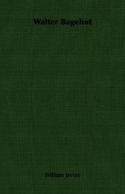 Walter Bagehot(English, Paperback, Irvine William)