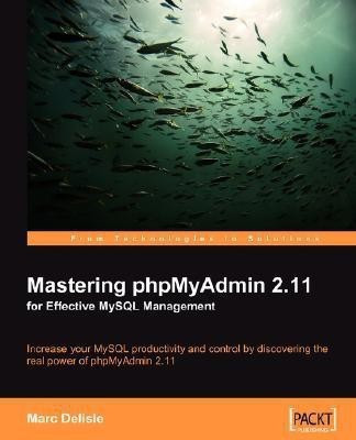 Mastering phpMyAdmin 2.11 for Effective MySQL Management(English, Electronic book text, Delisle Marc)