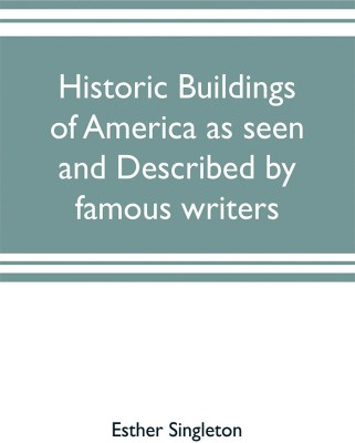 Historic buildings of America as seen and described by famous writers(English, Paperback, Singleton Esther)