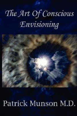 The Art Of Conscious Envisioning(English, Paperback, Munson Patrick)