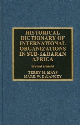 Historical Dictionary of International Organizations in Sub-Saharan Africa(English, Hardcover, Mays Terry M.)