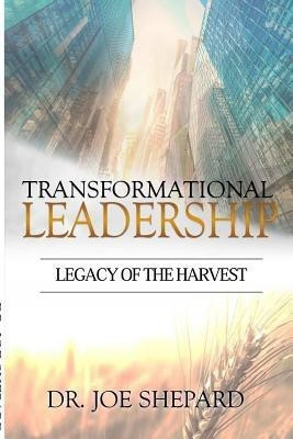 Transformational Leadership: Legacy of the Harvest(English, Paperback, Shepard Joe)