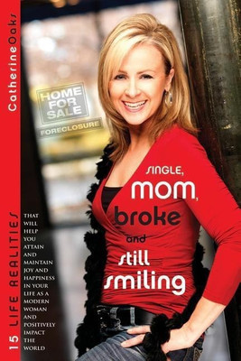 Single, Mom, Broke and Still Smiling(English, Paperback, Oaks Catherine)