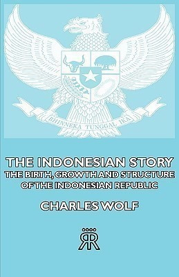 The Indonesian Story - The Birth, Growth And Structure of The Indonesian Republic(English, Paperback, Wolf Charles)
