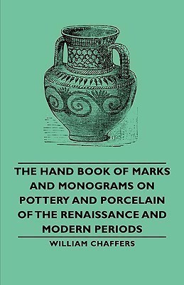 The Hand Book of Marks and Monograms on Pottery and Porcelain of the Renaissance and Modern Periods(English, Paperback, Chaffers William,)