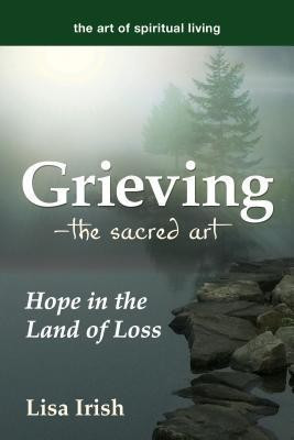 Grieving-The Sacred Art(English, Hardcover, Irish Lisa)