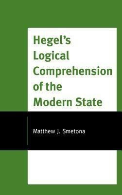 Hegel's Logical Comprehension of the Modern State(English, Hardcover, Smetona Matthew J.)