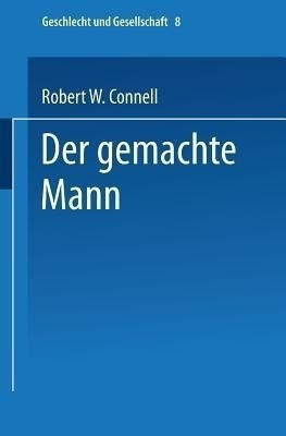 Der gemachte Mann(German, Paperback, Connell Robert W.)