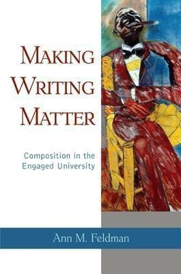 Making Writing Matter(English, Hardcover, Feldman Ann M.)