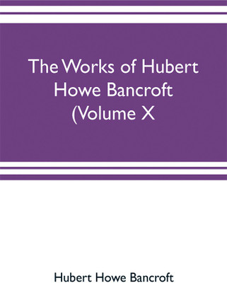 The works of Hubert Howe Bancroft (Volume X) History of Mexico Vol. II. 1521-1600(English, Paperback, Howe Bancroft Hubert)