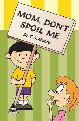 Mom Don't Spoil Me(English, Paperback, Mishra C.S.)