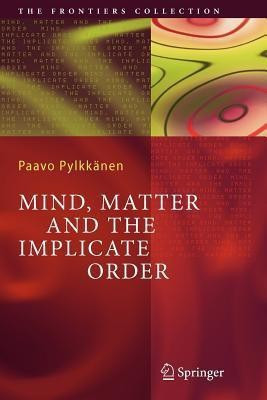 Mind, Matter and the Implicate Order(English, Paperback, Pylkkaenen Paavo T. I.)