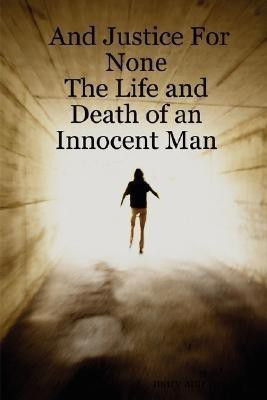 And Justice For None - The Life and Death of an Innocent Man(English, Paperback, west mary ann)