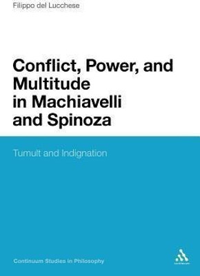 Conflict, Power, and Multitude in Machiavelli and Spinoza(English, Paperback, Del Lucchese Filippo Dr)