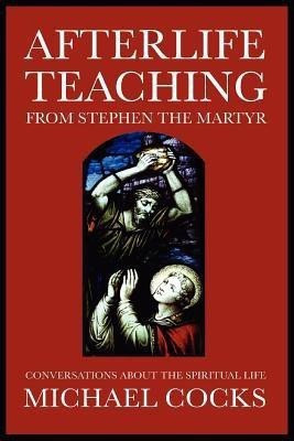 Afterlife Teaching from Stephen the Martyr(English, Paperback, Cocks Michael)