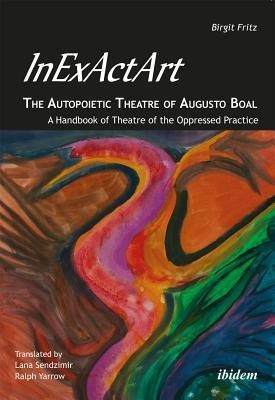 InExActArt - The Autopoietic Theatre of Augusto Boal(English, Paperback, Fritz Birgit)