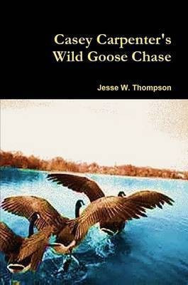 Casey Carpenter's Wild Goose Chase(English, Paperback, Thompson Jesse W.)