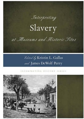 Interpreting Slavery at Museums and Historic Sites(English, Paperback, unknown)