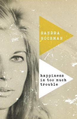 Happiness Is Too Much Trouble(English, Paperback, Hochman Sandra)