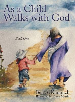 As a Child Walks with God(English, Hardcover, Kimmich Ben a)