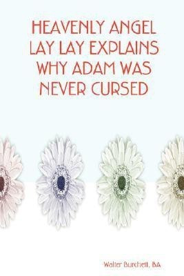 Heavenly Angel Lay Lay Explains Why Adam Was Never Cursed(English, Paperback, Burchett BA, Walter)