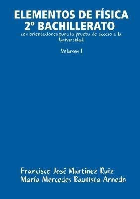 ELEMENTOS DE FAiSICA 2A BACHILLERATO Con Orientaciones Para La Prueba De Acceso a La Universidad (Volumen I)(Spanish, Paperback, Bautista Arnedo Maria Mercedes)