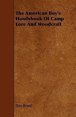 The American Boy's Handybook Of Camp Lore And Woodcraft(English, Paperback, Beard Dan)