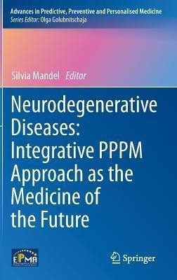 Neurodegenerative Diseases: Integrative PPPM Approach as the Medicine of the Future(English, Hardcover, unknown)