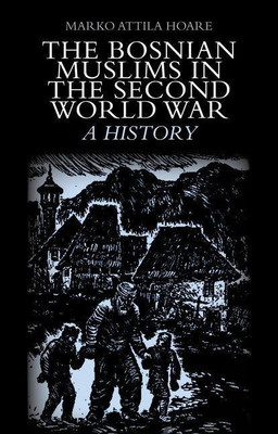 The Bosnian Muslims in the Second World War(English, Hardcover, Hoare Marko Attila)