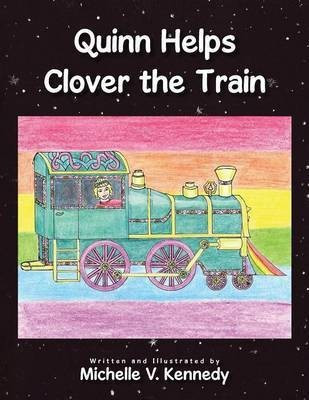 Quinn Helps Clover the Train(English, Paperback, Kennedy Michelle V)