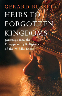 Heirs to Forgotten Kingdoms  - Journeys into the Disappearing Religions of the Middle East(English, Paperback, Russell Gerard)