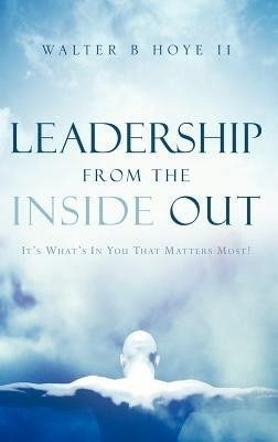 Leadership From the Inside Out(English, Hardcover, Hoye Walter B II)