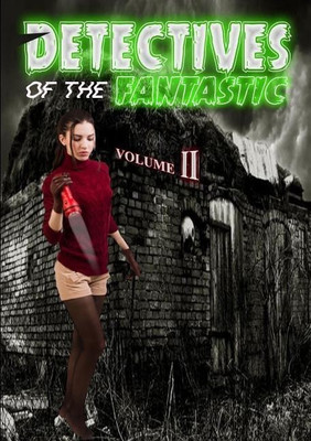 Detectives of the Fantastic: Volume II(English, Paperback, Press Thirteen O'clock)