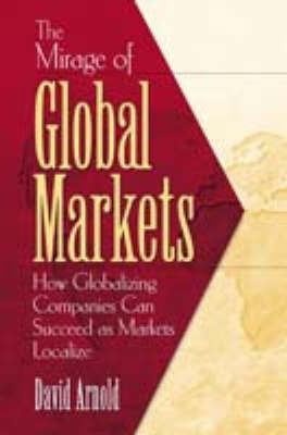 Mirage of Global Markets, The(English, Electronic book text, Arnold David)