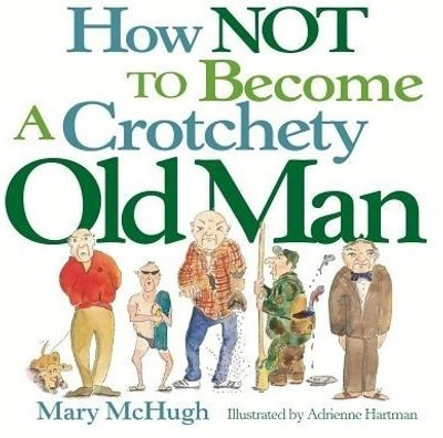How Not to Become a Crotchety Old Man(English, Paperback, McHugh Mary)