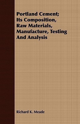 Portland Cement; Its Composition, Raw Materials, Manufacture, Testing And Analysis(English, Paperback, Meade Richard K.)