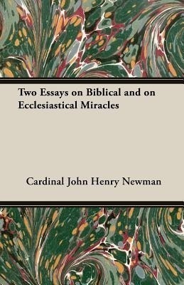 Two Essays On Biblical And On Ecclesiastical Miracles(English, Paperback, Newman Cardinal John Henry)