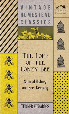 The Lore of the Honey Bee - Natural History and Bee-Keeping(English, Hardcover, Edwardes Tickner)