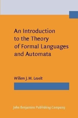 An Introduction to the Theory of Formal Languages and Automata(English, Paperback, Levelt Willem J.M.)