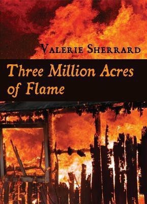 Three Million Acres of Flame(English, Paperback, Sherrard Valerie)