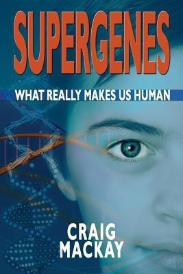 Supergenes: What Really Makes Us Human(English, Paperback, Mackay Craig)