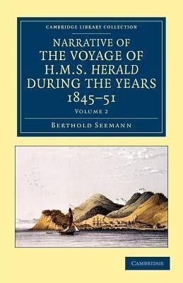 Narrative of the Voyage of HMS Herald during the Years 1845-51 under the Command of Captain Henry Kellett, R.N., C.B.(English, Paperback, Seemann Berthold)